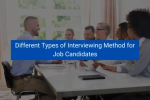 Read more about the article Different Types of Interviewing Method for Job Candidates