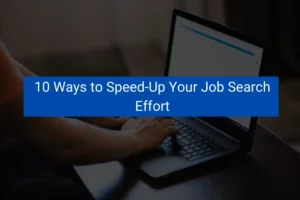 Read more about the article 10 Ways to Speed-Up Your Job Search Effort