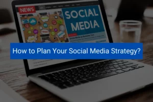 Read more about the article How to Plan Your Social Media Strategy?