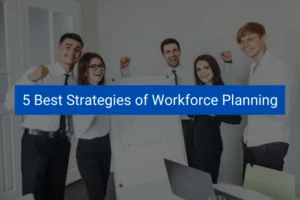 Read more about the article 5 Best Strategies of Workforce Planning