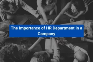 Read more about the article The Importance of HR Department in a Company