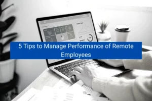 Read more about the article 5 Tips to Manage Performance of Remote Employees