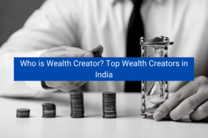 Read more about the article Who is Wealth Creator? Top Wealth Creators in India