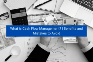 Read more about the article What is Cash Flow Management? | Benefits and Mistakes to Avoid