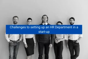Read more about the article Challenges to setting up an HR Department in a start-up
