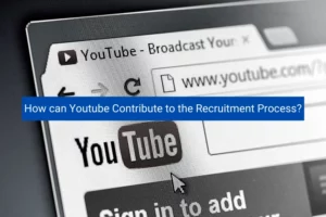 Read more about the article How can YouTube Contribute to the Recruitment Process?