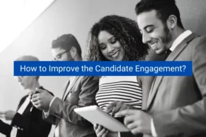 Read more about the article How to Improve the Candidate Engagement?