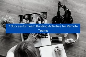 Read more about the article 7 Successful Team Building Activities for Remote Teams