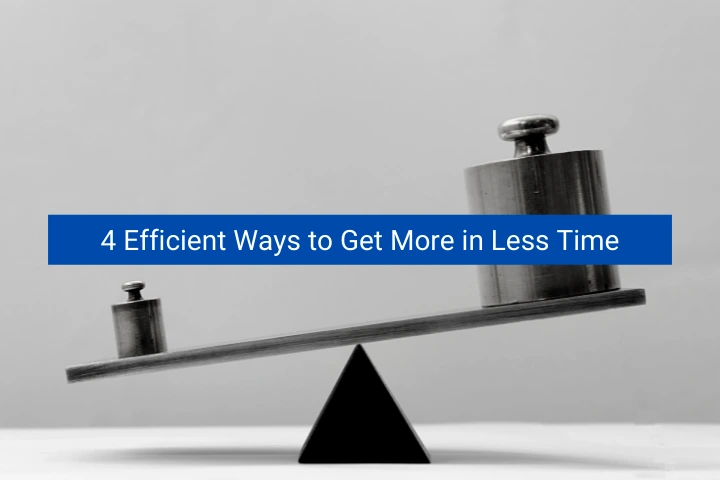 4-efficient-ways-to-get-more-in-less-time