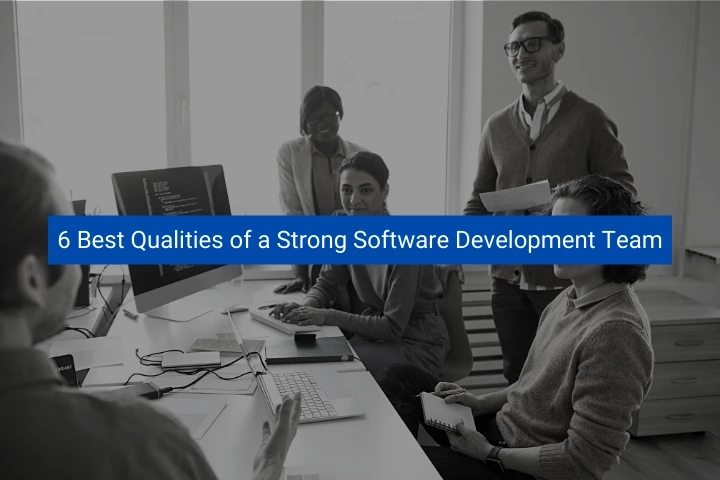 6-best-qualities-of-a-strong-software-development-team