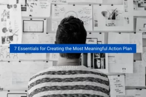Read more about the article 7 Essentials for Creating the Most Meaningful Action Plan