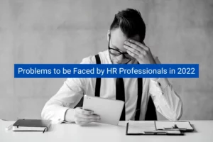 Read more about the article Problems to be Faced by HR Professionals in 2022