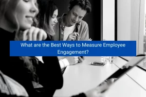 Read more about the article What are the Best Ways to Measure Employee Engagement?