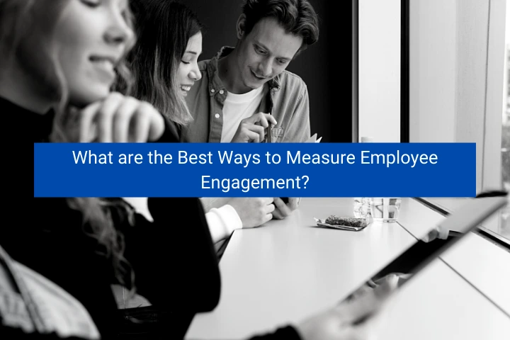 what-are-the-best-ways-to-measure-employee-engagement