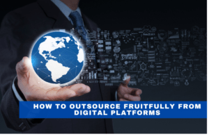 Read more about the article How to Outsource Fruitfully from Digital Platforms