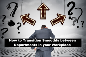 Read more about the article How to Transition Smoothly between Departments in your Workplace