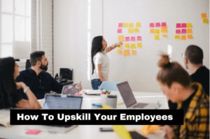 Read more about the article How To Upskill Your Employees