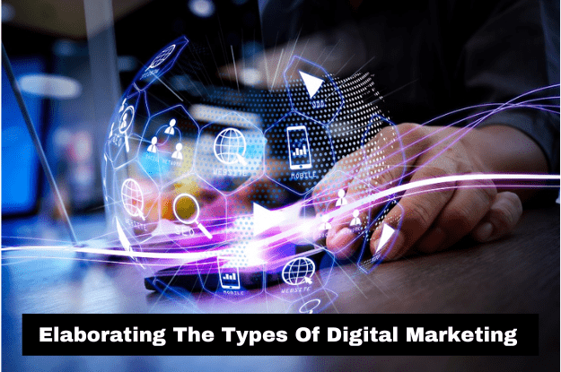 Elaborating-The-Types-Of-Digital-Marketing