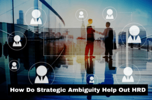 Read more about the article How Do Strategic Ambiguity Help Out HRD