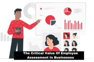 Read more about the article The Critical Value Of Employee Assessment In Businesses
